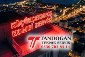 Küçükçekmece Kombi Servisi